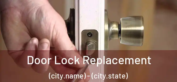 Door Lock Replacement (city.name) - (city.state)